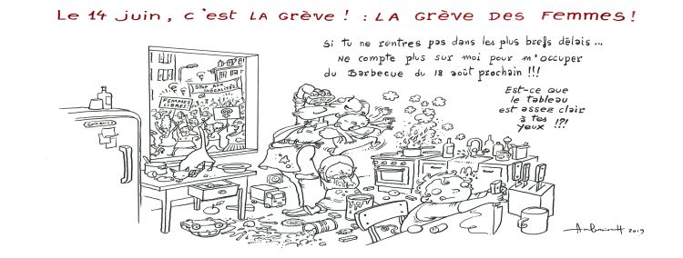 Dans une cuisine sens dessus dessous, un homme, ses trois enfants et un chat. Par la fenêtre on voit des femmes qui défilent dans la rue dans le cadre de la grève du 14 juin. L'homme, complètement débordé, est au téléphone et dit: Si tu ne rentres pas dans les plus brefs délais... Ne compte plus sur moi pour m'occuper du barbecue du 18 août prochain!!! Est-ce que le tableau est assez clair à tes yeux?